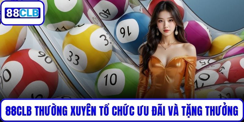 88CLB thường xuyên tổ chức ưu đãi và tặng thưởng