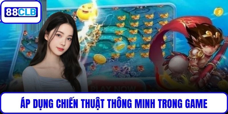 Áp dụng chiến thuật thông minh trong game Bắn Cá Tây Du