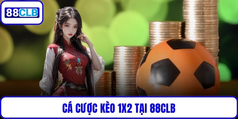 Kèo 1X2 tại 88CLB - Chi Tiết Cách Đọc Tỷ Lệ & Chiến Thắng Dễ Dàng