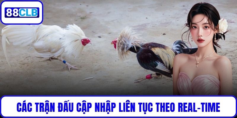 Các trận đấu cập nhập liên tục theo real-time