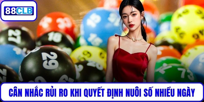 Cân nhắc rủi ro trước khi quyết định nuôi số nhiều ngày