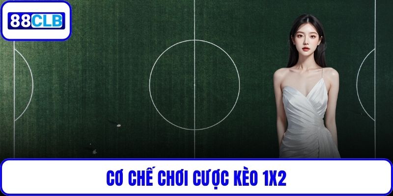 Cơ chế chơi cược kèo 1X2 