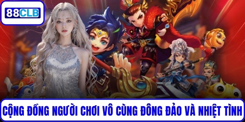 Cộng đồng người chơi vô cùng đông đảo và nhiệt tình