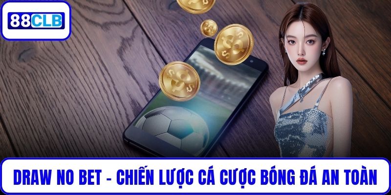Draw No Bet - Chiến Lược Cá Cược Bóng Đá An Toàn Và Hiệu Quả