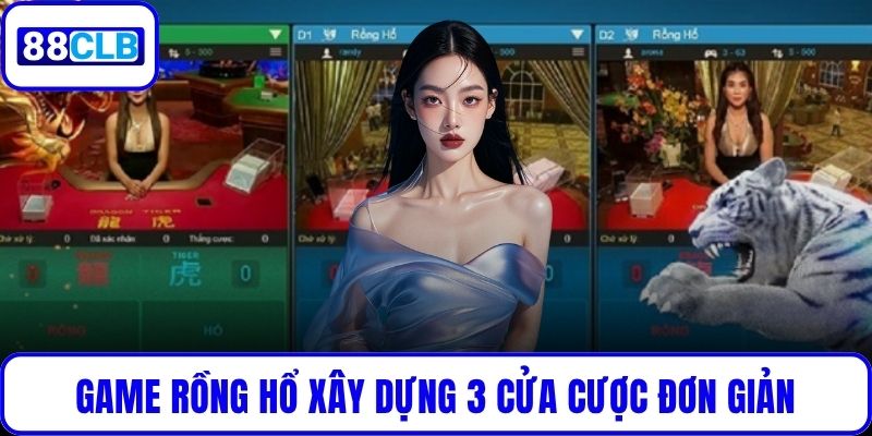 Game Rồng Hổ xây dựng 3 cửa cược đơn giản