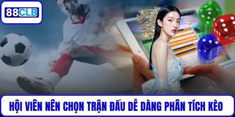 Hội viên nên chọn trận đấu dễ dàng phân tích kèo Handicap