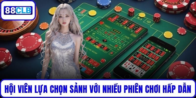 Hội viên lựa chọn sảnh với nhiều phiên chơi hấp dẫn