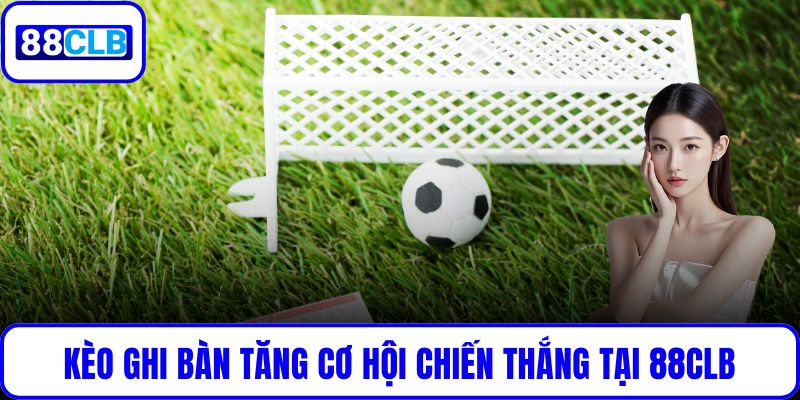 Kèo Ghi Bàn Tại 88CLB: Hướng Dẫn Chi Tiết Tăng Cơ Hội Chiến Thắng