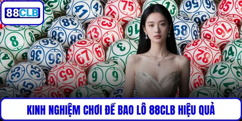 Kinh nghiệm chơi đề bao lô 88CLB hiệu quả