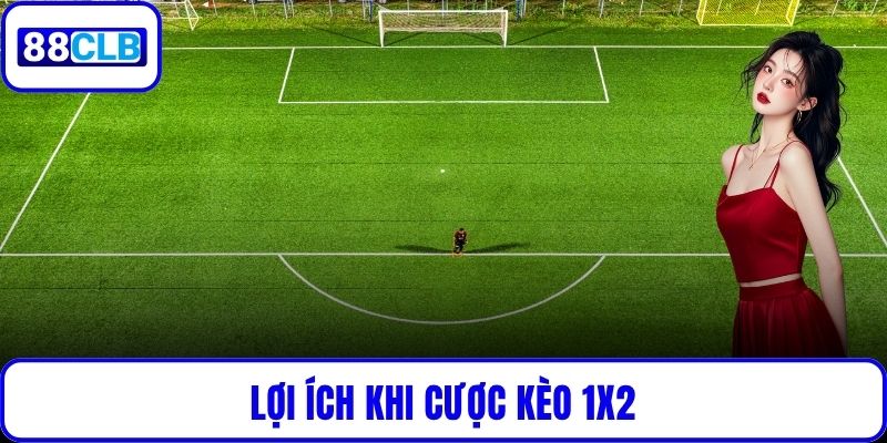 Lợi ích khi cược kèo 1X2