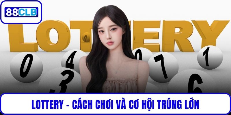 Lottery – Cách Chơi Và Cơ Hội Trúng Lớn Khi Tham Gia 88CLB Lottery – Cách Chơi Và Cơ Hội Trúng Lớn Khi Tham Gia 88CLB