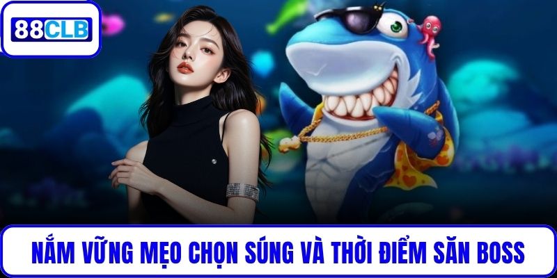 Nắm vững mẹo chọn súng và thời điểm săn boss
