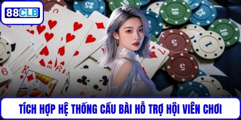 Tích hợp hệ thống cầu bài hỗ trợ hội viên chơi