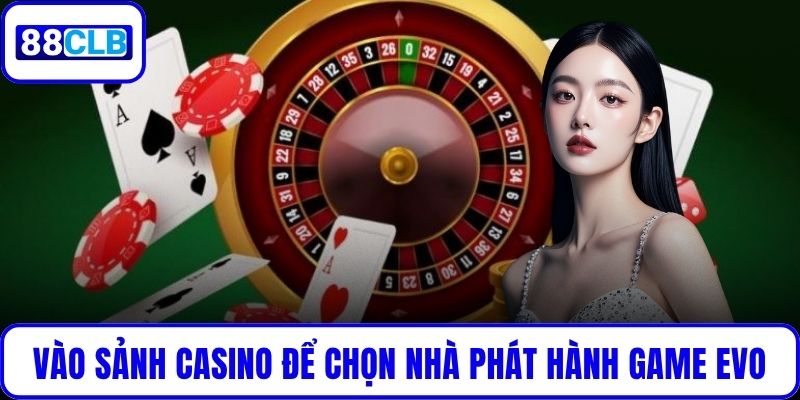 Vào sảnh casino để chọn nhà phát hành game EVO